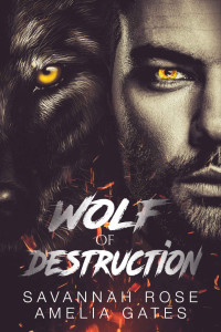 Savannah Rose & Amelia Gates [Rose, Savannah] — The Wolf of Destruction: A reverse harem paranormal shifter romance (A Dark Reign Book 1)
