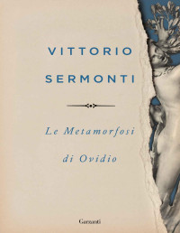 Vittorio Sermonti — Le metamorfosi di Ovidio