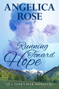 Angelica Rose — Running Toward Hope (Piper's Peak #1)