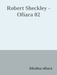 Idealna ofiara — Robert Sheckley - Ofiara 02