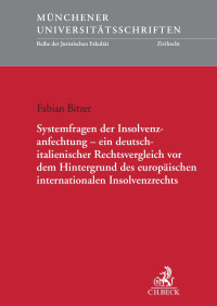 Fabian Bitzer — Systemfragen der Insolvenzanfechtung - ein deutsch-italienischer Rechtsvergleich vor dem Hintergrund des europäischen internationalen Insolvenzrechts