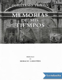 Guillermo Prieto — Memorias De Mis Tiempos