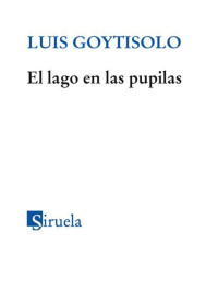 Luis Goytisolo — El lago en las pupilas 