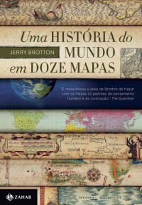 Jerry Brotton — Uma história do mundo em doze mapas