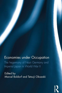 Boldorf, Marcel & Okazaki, Tetsuji — Economies under Occupation · The hegemony of Nazi Germany and Imperial Japan in World War II