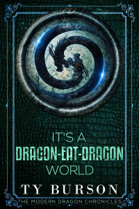 Ty Burson — It's a Dragon-Eat-Dragon World (Modern Dragon Chronicles #2) 