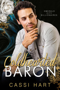 Cassi Hart — Cold Hearted Baren : Grumpy Sunshine Billionaire Romance (Emerald City Billionaires Book 1)