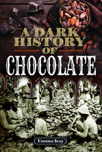 Emma Kay — A Dark History of Chocolate