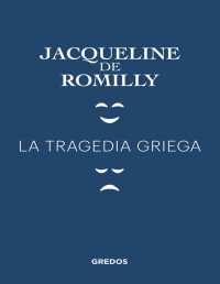 Jacqueline de Romilly — LA TRAGEDIA GRIEGA