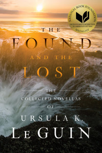 Ursula K. Le Guin — The Found and the Lost: The Collected Novellas of Ursula K. Le Guin