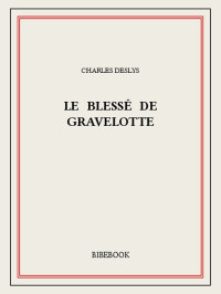 Charles Deslys [Deslys, Charles] — Le blessé de Gravelotte
