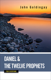 Goldingay, John; — Daniel and the Twelve Prophets for Everyone