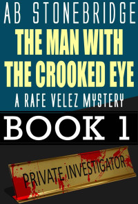 A. B. Stonebridge [Stonebridge, A. B.] — Rafe Velez 01: The Man With the Crooked Eye