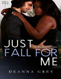 Deanna Grey — Just Fall For Me: BWWM College Sports Romance (Westbrooke Angels Book 2)