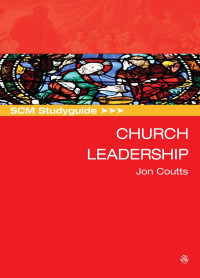 Jon Coutts; — SCM Studyguide: Church Leadership