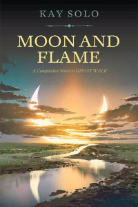 Kay Solo — Moon and Flame: A Companion Novel to Ghost Walk