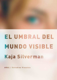 Kaja Silverman — El umbral del mundo visible