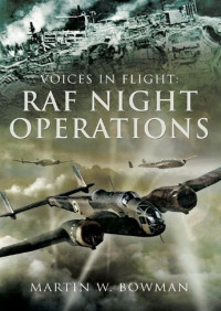 Martin Bowman — RAF Night Operations (Voices in Flight)