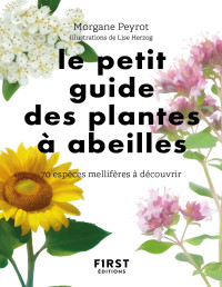 Morgane PEYROT — Le petit Guide des plantes à abeilles - 70 espèces à découvrir