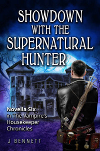 J. Bennett — Showdown with the Supernatural Hunter (The Vampire's Housekeeper #6)