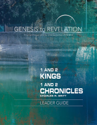 Britt, Charles R.; — Genesis to Revelation: 1 and 2 Kings, 1 and 2 Chronicles Leader Guide: A Comprehensive Verse-by-Verse Exploration of the Bible