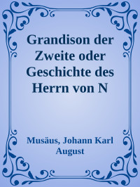 Musäus, Johann Karl August — Grandison der Zweite oder Geschichte des Herrn von N