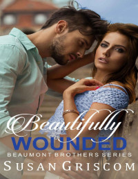 Susan Griscom — Beautifully Wounded (The Beaumont Brothers Book 1)