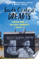 Pierrette Hondagneu-Sotelo, Manuel Pastor — South Central Dreams: Finding Home and Building Community in South L.A.