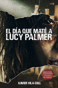 Xavier Vila Coll [Coll, Xavier Vila] — El día que maté a Lucy Palmer