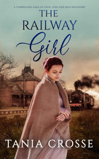 TANIA CROSSE — THE RAILWAY GIRL a compelling saga of love, loss and self-discovery