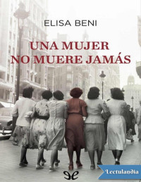 Elisa Beni — Una Mujer No Muere Jamás