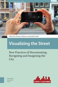 Pedram Dibazar & Judith Naeff (Editors) — Visualizing the Street