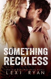 Lexi Ryan — Something Reckless (Reckless And Real Book 1)