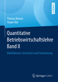 Thomas Bonart & Jürgen Bär — Quantitative Betriebswirtschaftslehre Band II: Markttheorie, Investition und Finanzierung