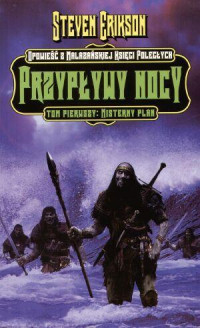 Erikson Steven — Malazańska Księga Poległych - 05 - Przypływy nocy. Tom 1. Misterny plan (2004)