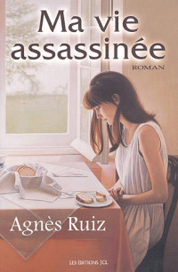Agnès Ruiz — Ma Vie Assassinée
