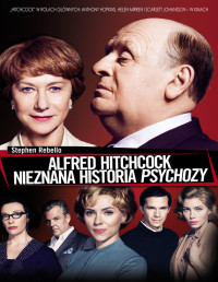 Stephen Rebello — Alfred Hitchcock. Nieznana historia "Psychozy"