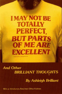 Ashleigh Brilliant — I May Not Be Totally Perfect, but Parts of Me Are Excellent