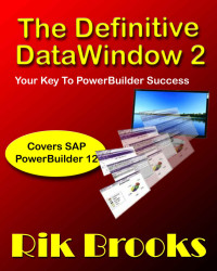 Rik Brooks — The Definitive Datawindow 2: Your Key To PowerBuilder Success