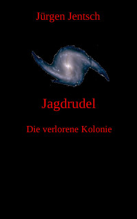 Jentsch, Jürgen — Jagdrudel (Die verlorene Kolonie 4) (German Edition)