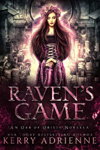 Kerry Adrienne [Adrienne, Kerry] — Raven's Game: An Orb of Oriste novella