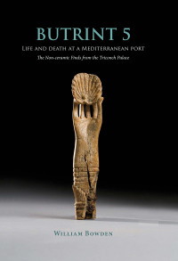 William Bowden; — Butrint 5: Life and Death at a Mediterranean Port