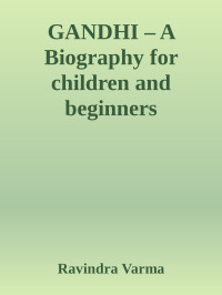 Ravindra Varma — GANDHI – A Biography for children and beginners