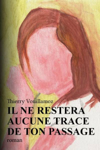 Thierry Vouillamoz — Il ne restera aucune trace de ton passage