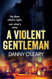 Danny O'Leary [O'Leary, Danny] — A Violent Gentleman