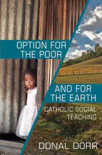 Dorr, Donal — Option for the Poor and for the Earth: Catholic Social Teaching