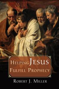 Robert J. Miller; — Helping Jesus Fulfill Prophecy