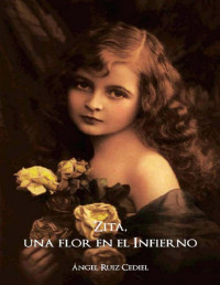 Ángel Ruiz Cediel — Zita, Una Flor en El Infierno