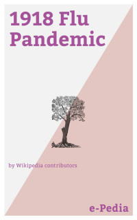 Wikipedia contributors [contributors, Wikipedia] — e-Pedia: 1918 Flu Pandemic