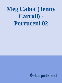 Świat podziemi — Meg Cabot (Jenny Carroll) - Porzuceni 02